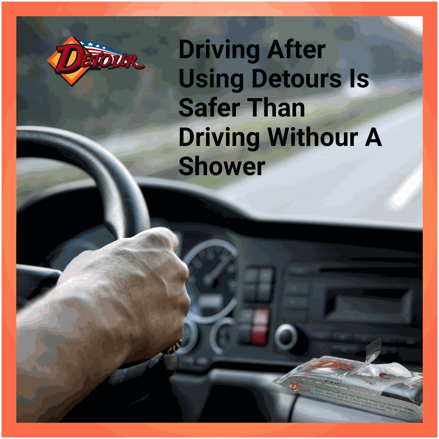 “Driver holding the steering wheel with a packet of Detour Driver Wipes on the dashboard, with text promoting cleanliness for safer driving.”